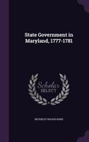 State Government in Maryland, 1777-1781 1356937136 Book Cover