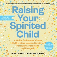 Raising Your Spirited Child: A Guide for Parents Whose Child Is More Intense, Sensitive, Perceptive, Persistent, and Energetic B0F9JZ3912 Book Cover