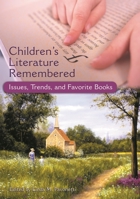 Children's Literature Remembered: Issues, Trends, and Favorite Books 0313320772 Book Cover