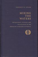 Mixing the Waters: Environment, Politics, & the Building of the Tennessee-Tombigbee Waterway (Technology and the Environment) 0962262854 Book Cover