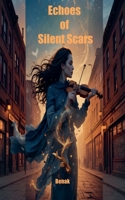 Echoes of Silent Scars (New Adult Emotional Guides) B0F5FLBDCF Book Cover