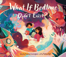 What If Bedtime Didn't Exist? 1773218689 Book Cover