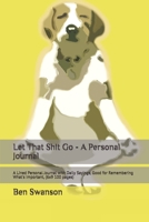 Let That Shit Go - A Personal Journal: A Lined Personal Journal with Daily Sayings, Good for Remembering What's Important, (6x9 100 pages) 1695689364 Book Cover