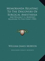 Memoranda Relating To The Discovery Of Surgical Anesthesia: And William T. G. Morton's Relations To This Event 1014902525 Book Cover