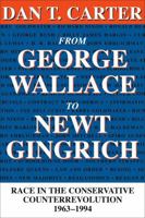 From George Wallace to Newt Gingrich: Race in the Conservative Counterrevolution 1963-1994 0807123668 Book Cover