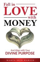 Fall in Love With Money: And Align with Your Divine Purpose (Fall In Love With: Vol. 1) 166292223X Book Cover