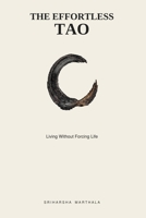 The Effortless Tao: Living Without Forcing Life B0GNYZ38L9 Book Cover