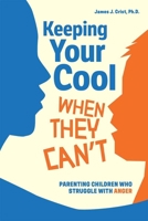 Keeping Your Cool When They Can't: Parenting Children Who Struggle with Anger (Free Spirit Parenting) B0FDJHRY5Q Book Cover