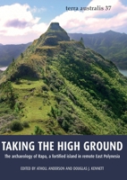 Taking the High Ground: The archaeology of Rapa, a fortified island in remote East Polynesia 192214424X Book Cover