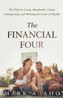 The Financial Four: The Plan for Living Abundantly, Giving Outrageously, and Winning the Game of Wealth 163680067X Book Cover