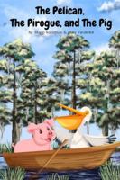 The Pelican, The Pirogue, and The Pig B0F9GN7Z4R Book Cover