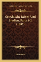 Griechische Reisen Und Studien, Parts 1-2 (1887) 116847549X Book Cover