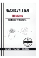 Machiavellian Thinking: Think Beyond 96% B0GGHNJMD5 Book Cover