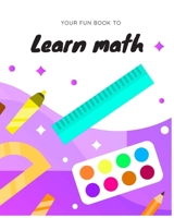 your fun book to learn math: learn fractions and addition B086B9TFHB Book Cover