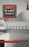 Concrete Dome Roofs (Longman Concrete Design & Construction) 0582087031 Book Cover
