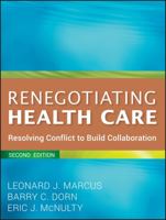 Renegotiating Health Care: Resolving Conflict to Build Collaboration 0787950211 Book Cover