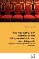 Der Neuaufbau der Westdeutschen Filmproduktion in der Nachkriegszeit: Allgemeine Entwicklung und das Beispiel Wiesbaden 3639368312 Book Cover