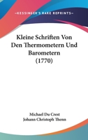 Kleine Schriften Von Den Thermometern Und Barometern (1770) 1166597512 Book Cover