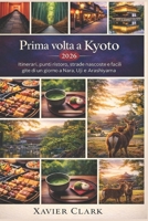 Prima volta a Kyoto 2026: Itinerari, punti ristoro, strade nascoste e facili gite di un giorno a Nara, Uji e Arashiyama (Italian Edition) B0GPN5DMMP Book Cover