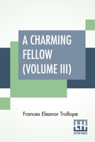 A Charming Fellow (Volume III): In Three Volumes, Vol. III. 1505615046 Book Cover