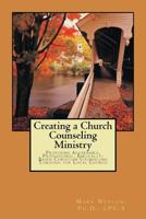 Creating A Church Counseling Ministry: Providing Affordable, Biblically-based, Professional Christian Counseling as a Ministry of the Local Church 1518637329 Book Cover