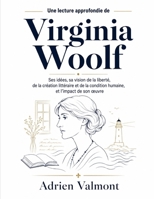 Une lecture approfondie de Virginia Woolf: Ses idées, sa vision de la liberté, de la création littéraire et de la condition humaine, et l’impact de son œuvre B0HFCCBYWD Book Cover