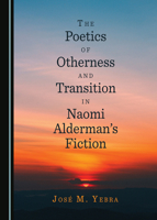 The Poetics of Otherness and Transition in Naomi Aldermans Fiction 1527543609 Book Cover