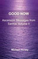 Good Now: Ascension Messages from Sahnia: Volume II 9186613413 Book Cover