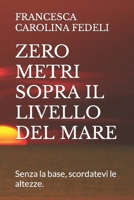 ZERO METRI SOPRA IL LIVELLO DEL MARE (Italian Edition) B0CTFMGNSV Book Cover