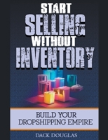 Start Selling Without Inventory: Build Your Dropshipping Empire B0CG9Z7B1H Book Cover