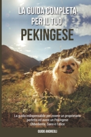 La Guida Completa per Il Tuo Pekingese: La guida indispensabile per essere un proprietario perfetto ed avere un Pekingese Obbediente, Sano e Felice B0952NWW15 Book Cover