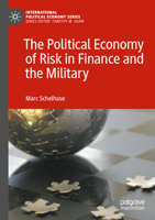 The Political Economy of Risk in Finance and the Military (International Political Economy Series) 3031119703 Book Cover