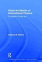 ARCHITECTS OF THE INTERNATIONAL FINANCE SYSTEM (Routledge International Studies in Money and Banking) 0415648122 Book Cover