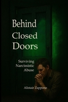 Behind Closed Doors: Surviving Narcissistic Abuse (The Empath Diaries) B0GR59DK7Y Book Cover