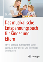 Das Musikalische Entspannungsbuch F?r Kinder und Eltern : Stress Abbauen Durch Lieder, Leicht Spielbare Instrumente und Illustrierte Geschichten 3662628139 Book Cover