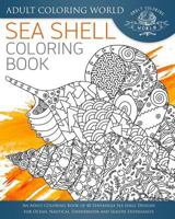 Sea Shell Coloring Book: An Adult Coloring Book of 40 Zentangle Sea Shell Designs for Ocean, Nautical, Underwater and Seaside Enthusiasts 153553768X Book Cover