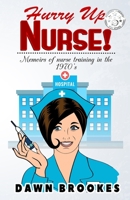 Hurry Up Nurse: Memoirs of nurse training in the 1970's 0995556105 Book Cover