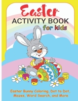 Easter Activity Book for kids: Easter Bunny Coloring: Dot to Dot: Mazes: Word search and more B08XLB3FT3 Book Cover
