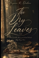 The Dry Leaves: Some truths don't just break hearts, they bury lives B0H3T9XXT4 Book Cover