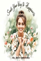 Smile Your Way to Happiness: A 7-Day Transformation B0DR6YZJYK Book Cover