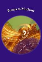 Poems to Motivate: Poems to Motivate: Poems to Motivate 1492919411 Book Cover