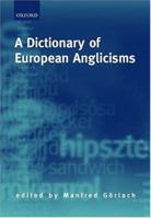 A Dictionary of European Anglicisms: A Usage Dictionary of Anglicisms in Sixteen European Languages 0199283060 Book Cover