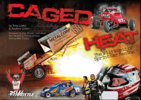 Caged Heat: The Wild World of Sprint Car Racing 0980858976 Book Cover