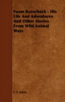 Foam Razorback - His Life and Adventures and Other Stories from Wild Animal Ways 1443719455 Book Cover