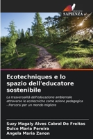 Ecotechniques e lo spazio dell'educatore sostenibile: La trasversalità dell'educazione ambientale attraverso le ecotecniche come azione pedagogica - Percorsi per un mondo migliore 6206317153 Book Cover