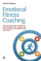 Emotional Fitness Coaching: How to Develop a Positive and Productive Workplace for Leaders, Managers and Coaches 0749465565 Book Cover