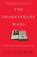 The Shakespeare Wars: Clashing Scholars, Public Fiascoes, Palace Coups 0812978366 Book Cover