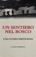 Un Sentiero nel Bosco: Una Storia Partigiana (Italian Edition) B0H8FMZJ4T Book Cover