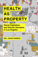 Health as Property: Racial Capitalism and Sexual Liberalism in Los Angeles (Volume 75) (American Crossroads) 0520404130 Book Cover