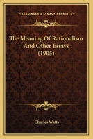 The Meaning of Rationalism: And Other Essays 1437293441 Book Cover